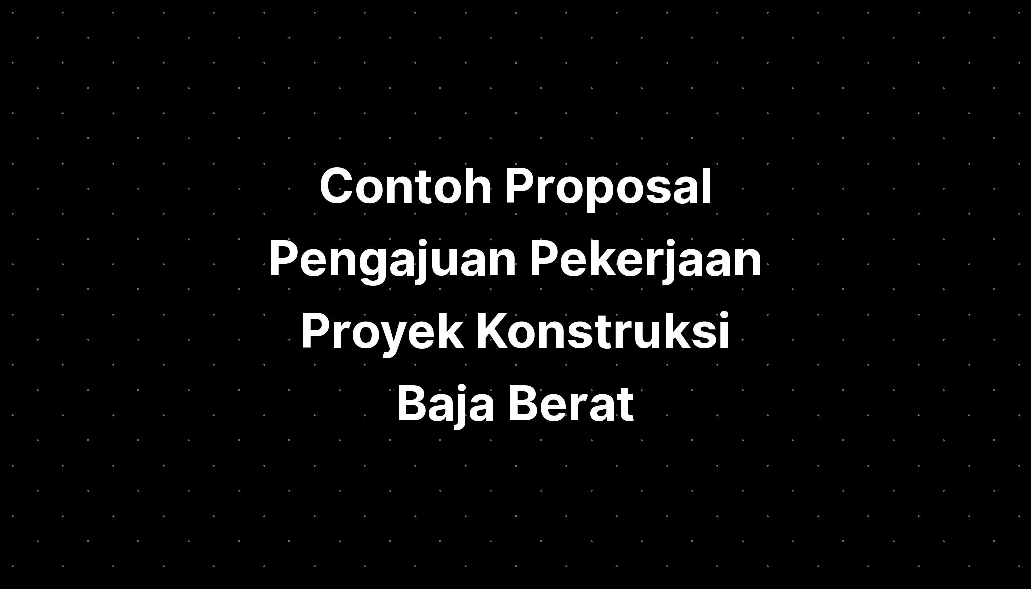 Contoh Proposal Pengajuan Pekerjaan Proyek Konstruksi Baja Berat - IMAGESEE